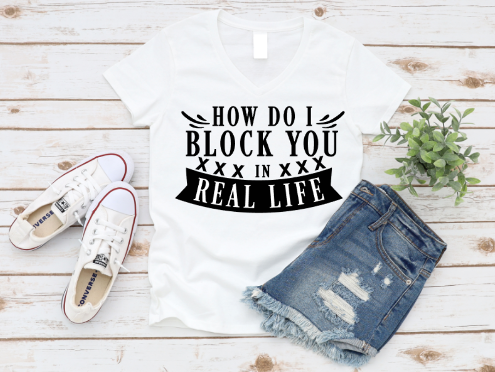 White unisex t-shirt with text that reads “How Do I Block You In Real Life?” – a humorous shirt with attitude and sarcasm.